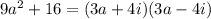 9a^2+16=(3a+4i)(3a-4i)