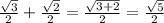 \frac{ \sqrt{3} }{2} + \frac{ \sqrt{2} }{2} = \frac{ \sqrt{3 + 2} }{2} = \frac{ \sqrt{5} }{2}