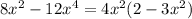 8 {x}^{2} - 12 {x}^{4} = 4 {x}^{2} (2 - 3 {x}^{2} )