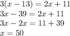 3(x-13)=2x+11\\3x-39=2x+11\\3x-2x=11+39\\x=50