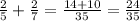 \frac{2}{5} + \frac{2}{7} = \frac{14 + 10}{35} = \frac{24}{35}