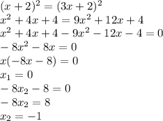 (x+2)^2=(3x+2)^2\\x^2+4x+4=9x^2+12x+4\\x^2+4x+4-9x^2-12x-4=0\\-8x^2-8x=0\\x(-8x-8)=0\\x_1=0\\-8x_2-8=0\\-8x_2=8\\x_2=-1