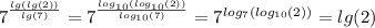 {7}^{ \frac{ lg( lg(2) ) }{ lg(7) } } = {7}^{ \frac{ log_{10}( log_{10}(2) ) }{ log_{10}(7) } } = {7}^{ log_{7}( log_{10}(2) ) } = lg(2)