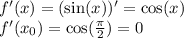 f'(x) = ( \sin(x)) ' = \cos(x) \\ f'(x _{0}) = \cos( \frac{\pi}{2} ) = 0