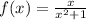 f(x) = \frac{x}{ {x}^{2} + 1 }