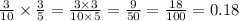 \frac{3}{10} \times \frac{3}{5} = \frac{3 \times 3}{10 \times 5} = \frac{9}{50} = \frac{18}{100} = 0.18