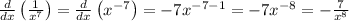 \frac{d}{dx}\left(\frac{1}{x^7}\right) =\frac{d}{dx}\left(x^{-7}\right) = -7x^{-7-1}=-7x^{-8}=-\frac{7}{x^8}