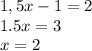 1,5x - 1 = 2\\1.5x = 3\\x = 2