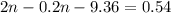 2n - 0.2n - 9.36 = 0.54