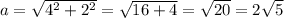 a = \sqrt{4^2 + 2^2} = \sqrt{16 + 4} = \sqrt{20} = 2\sqrt{5}