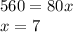 560=80x\\x=7