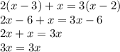 2(x - 3) + x = 3(x - 2) \\ 2x - 6 + x = 3x - 6 \\ 2x + x = 3x \\ 3x = 3x \\