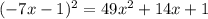 (-7x - 1)^2 = 49x^2 + 14x + 1