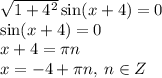 \sqrt{1 + {4}^{2} } \sin(x + \arctg4) = 0 \\ \sin(x + \arctg4) = 0 \\ x + \arctg4 = \pi n \\ x = - \arctg4 + \pi n, \:n \in Z