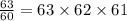 \frac{63}{60} = 63 \times 62 \times 61