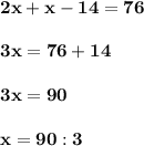 \bf 2x+x-14=76\\\\ \bf 3x=76+14\\\\ \bf 3x=90\\\\ \bf x=90 :3