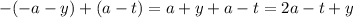 - ( - a - y) + (a - t) = a + y + a - t = 2a - t + y