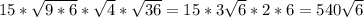 15* \sqrt{9*6}*\sqrt{4}*\sqrt{36}=15*3\sqrt{6}*2*6 = 540\sqrt{6}