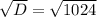 \sqrt{D} = \sqrt{1024}