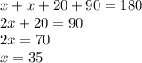 x+x+20+90=180\\2x+20=90\\2x=70\\x=35