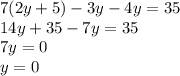 7(2y + 5) - 3y - 4y = 35 \\ 14y + 35 - 7y = 35 \\ 7y = 0 \\ y = 0