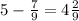 5 - \frac{7}{9} = 4 \frac{2}{9}