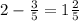 2 - \frac{3}{5} = 1 \frac{2}{5}