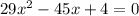 29x^2-45x+4=0