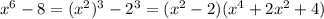 x^6-8=(x^2)^3-2^3=(x^2-2)(x^4+2x^2+4)