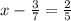 x-\frac{3}{7}=\frac{2}{5}