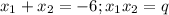 x_1+x_2=-6;x_1x_2=q