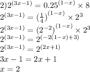 2) {2}^{(3x - 1)} = {0.25}^{(1 - x)} \times 8 \\ {2}^{(3x - 1)} = { (\frac{1}{4}) }^{(1 - x)} \times {2}^{3} \\ {2}^{(3x - 1)} = {( {2}^{ - 2}) }^{(1 - x)} \times {2}^{3} \\ {2}^{(3x - 1)} = {2}^{( - 2(1 - x) + 3)} \\ {2}^{(3x - 1)} = {2}^{(2x + 1)} \\ 3x - 1 = 2x + 1 \\ x = 2