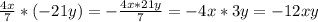 \frac{4x}{7} * (-21y) = -\frac{4x*21y}{7} = -4x*3y = -12xy