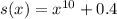 s(x)=x^{10}+0.4