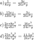 a)\frac{1}{8xy}=\frac{3x}{24x^2y}\\ \\ b)\frac{15xz}{120x^3y}=\frac{3z}{24x^2y}\\ \\ c)\frac{2x*8x^2}{3y*8x^2}=\frac{16x^3}{24x^2y}\\ \\ d)\frac{21a^2y^2}{48x^2y^3}=\frac{11.5a^2}{24x^2y}