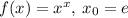 f(x) = {x}^{x} , \: x_{0} = e