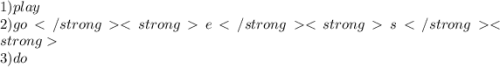 1)play \\ 2)goes \\ 3)do