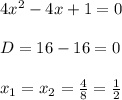 4x^2 - 4x + 1 = 0\\\\D = 16 - 16 = 0\\\\x_1=x_2 = \frac{4}{8} = \frac{1}{2}