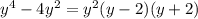 y {}^{4} - 4y {}^{2} = y {}^{2} (y - 2)(y + 2)