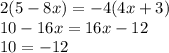 2(5-8x)=-4(4x+3)\\10-16x=16x-12\\10=-12\\