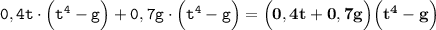 \tt 0,4t \cdot\Big(t^4-g\Big)+0,7g \cdot \Big(t^4-g\Big)=\bf \Big(0,4t+0,7g\Big)\Big(t^4-g\Big)