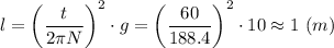 \displaystyle l=\bigg(\frac{t}{2\pi N}\bigg)^{2}\cdot g=\bigg(\frac{60}{188.4}\bigg)^{2}\cdot10\approx1 \ (m)