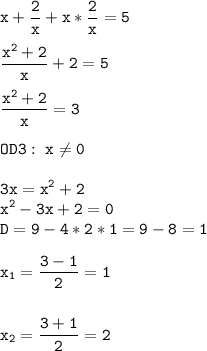 \tt\displaystyle x+\frac{2}{x}+x*\frac{2}{x}=5\\\\\frac{x^2+2}{x}+2=5\\\\\frac{x^2+2}{x}=3\\\\OD3:\ x\neq0\\\\3x=x^2+2\\x^2-3x+2=0\\D=9-4*2*1=9-8=1\\\\x_1=\frac{3-1}{2}=1\\\\\\x_2=\frac{3+1}{2}=2