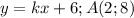 y=kx+6;A(2;8)