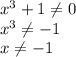 x^3 +1 \neq 0\\x^3 \neq -1\\x\neq -1