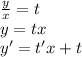 \frac{y}{x} =t\\y=tx\\y'=t'x+t