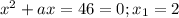 x^2+ax=46=0;x_1=2