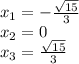 x_{1} =-\frac{\sqrt{15} }{3} \\x_{2} =0\\x_{3} =\frac{\sqrt{15} }{3}