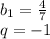 b_{1} =\frac{4}{7} \\q=-1\\