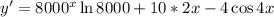 y'=8000^{x}\ln8000+10*2x-4\cos4x